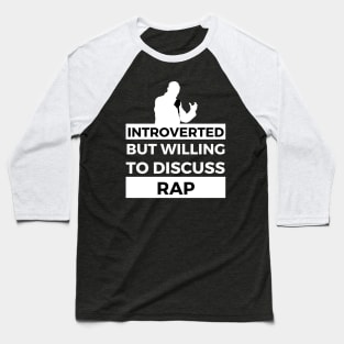 Introverted But Willing To Discuss Rap Musik- Rapper Design Baseball T-Shirt